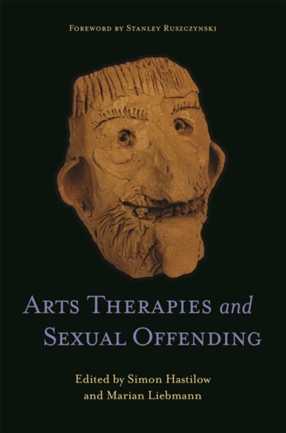 Arts Therapies and Sexual Offending, Marian Liebmann ; Simon Hastilow - Paperback - 9781787750647