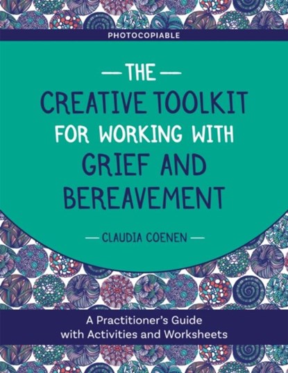 The Creative Toolkit for Working with Grief and Bereavement, Claudia Coenen - Paperback - 9781787751460