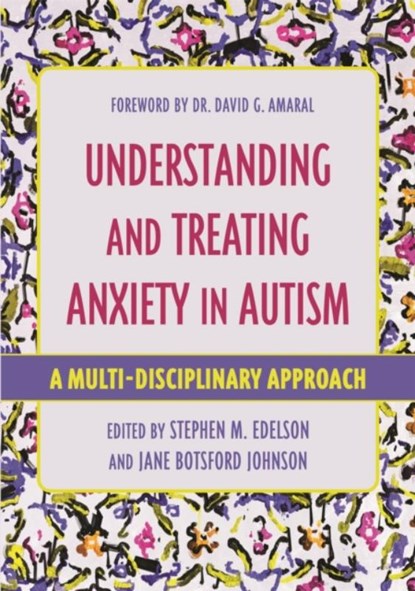 Understanding and Treating Anxiety in Autism, Stephen M. Edelson ; Jane Botsford Johnson - Paperback - 9781787751521