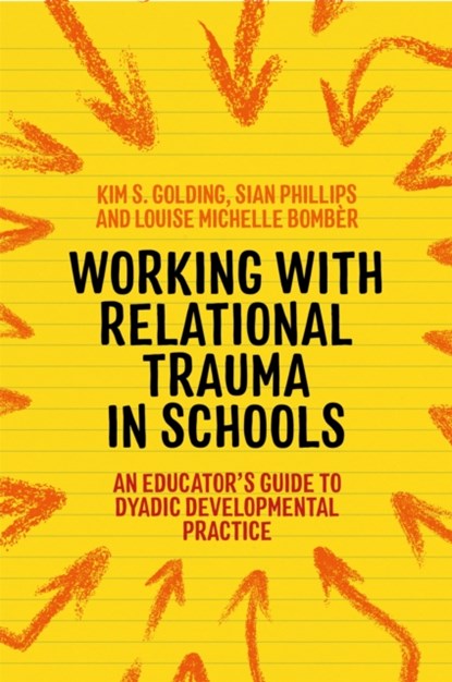 Working with Relational Trauma in Schools, Louise Michelle Bomber ; Kim S. Golding ; Sian Phillips - Paperback - 9781787752191
