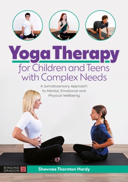 Yoga Therapy for Children and Teens with Complex Needs, Shawnee Thornton Thornton Hardy - Paperback - 9781787752252