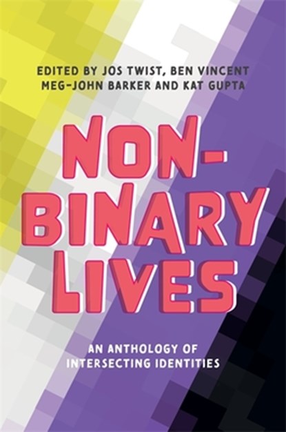 Non-Binary Lives, Jos Twist ; Meg-John Barker ; Kat Gupta ; Ben Vincent - Paperback - 9781787753396