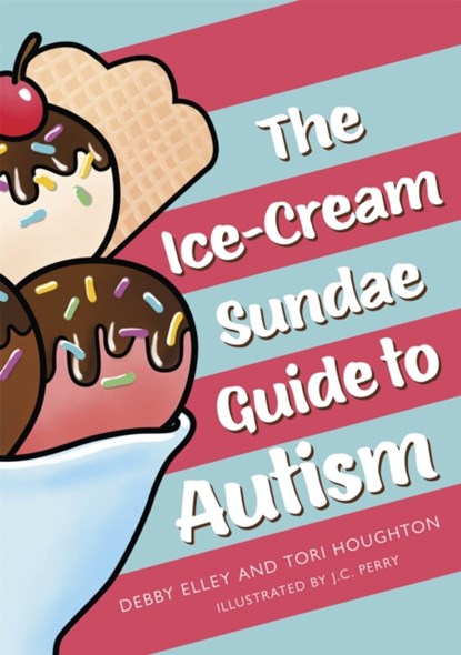 The Ice-Cream Sundae Guide to Autism, Debby Elley ; Tori Houghton - Gebonden - 9781787753808