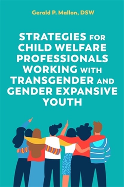 Strategies for Child Welfare Professionals Working with Transgender and Gender Expansive Youth, Gerald Mallon - Paperback - 9781787753884
