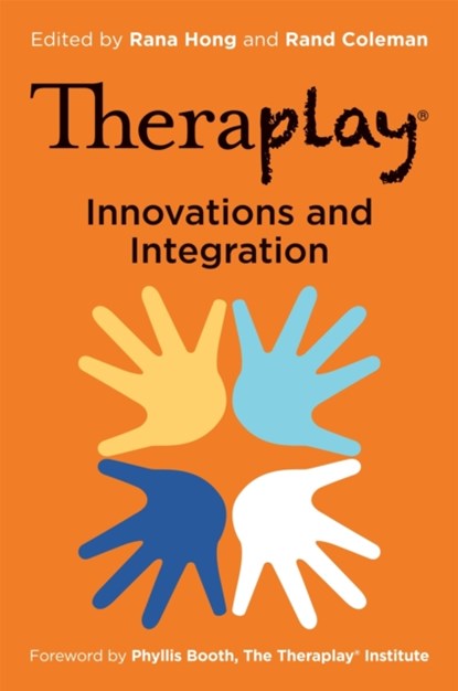 Theraplay® – Innovations and Integration, Rana Hong ; A. Rand Coleman - Paperback - 9781787755918
