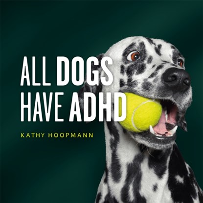 All Dogs Have ADHD, Kathy Hoopmann - Gebonden Gebonden - 9781787756601
