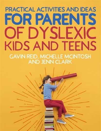 Practical Activities and Ideas for Parents of Dyslexic Kids and Teens, Gavin Reid ; Michelle McIntosh ; Jenn Clark - Paperback - 9781787757615