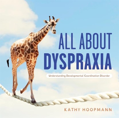 All About Dyspraxia, Kathy Hoopmann - Gebonden - 9781787758353