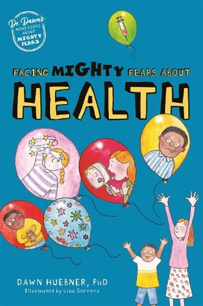 Facing Mighty Fears About Health, Dawn Huebner - Paperback - 9781787759282