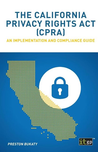 The California Privacy Rights Act (CPRA), Preston Bukaty - Paperback - 9781787782860