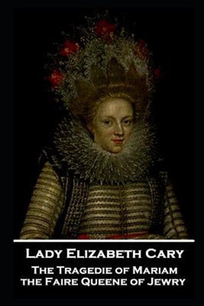 Lady Elizabeth Cary - The Tragedie of Mariam, the Faire Queene of Jewry, Lady Elizabeth Cary - Paperback - 9781787805064