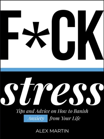 F*ck Stress, Alex Martin - Gebonden Gebonden - 9781787830097