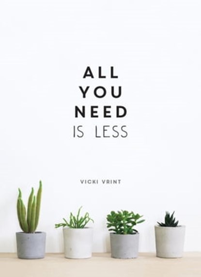 All You Need is Less, Vicki Jane Vrint - Ebook - 9781787830783