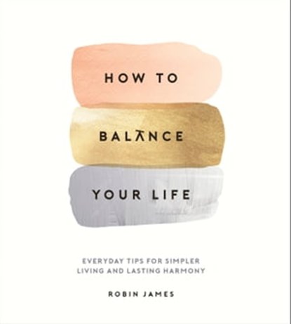 How to Balance Your Life, Robin James - Ebook - 9781787831087