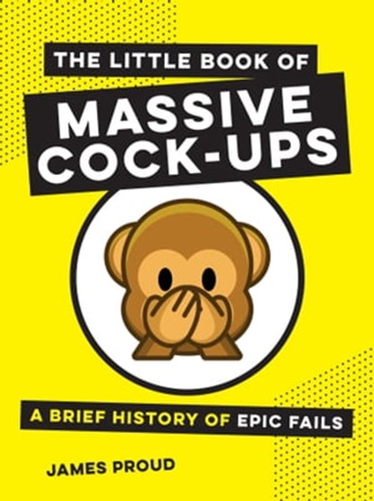 The Little Book of Massive Cock-Ups, James Proud - Ebook - 9781787831261