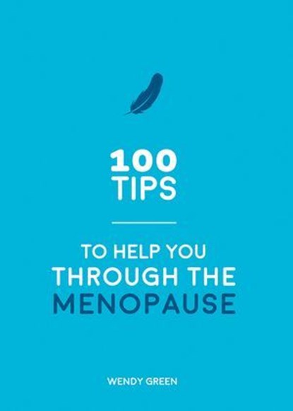 100 Tips to Help You Through the Menopause, Wendy Green - Ebook - 9781787831292