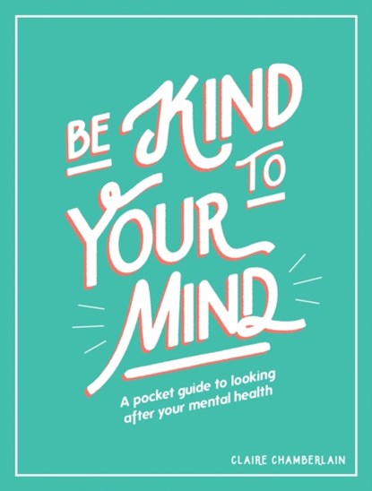 Be Kind to Your Mind, Claire Chamberlain - Gebonden - 9781787832565