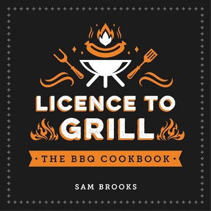 Licence to Grill, Sam Brooks - Gebonden - 9781787832718