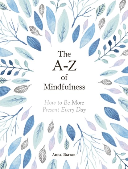 The A-Z of Mindfulness, Anna Barnes - Gebonden - 9781787832732