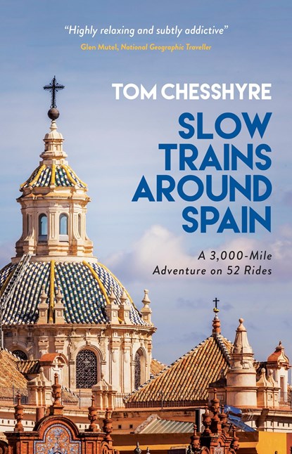 Slow Trains Around Spain, Tom Chesshyre - Gebonden Gebonden - 9781787833012