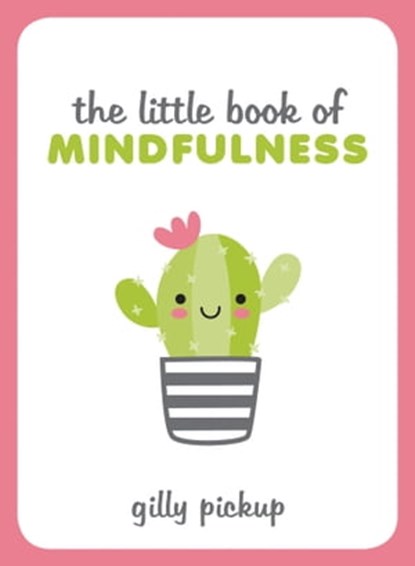The Little Book of Mindfulness, Gilly Pickup - Ebook - 9781787833739