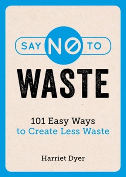Say No to Waste, Harriet Dyer - Ebook - 9781787833883