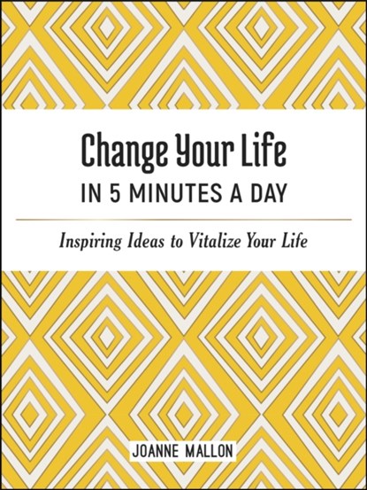 Change Your Life in 5 Minutes a Day, Joanne Mallon - Gebonden - 9781787836365