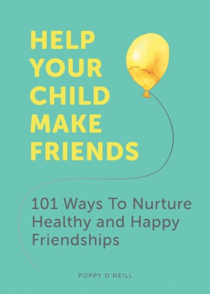 Help Your Child Make Friends, Poppy O'Neill - Paperback - 9781787836655