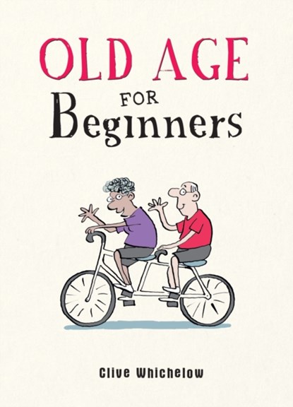 Old Age for Beginners, Clive Whichelow - Gebonden - 9781787836815
