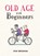 Old Age for Beginners, Clive Whichelow - Gebonden - 9781787836815