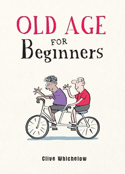 Old Age for Beginners, Clive Whichelow - Gebonden - 9781787836815
