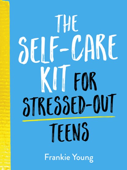 The Self-Care Kit for Stressed-Out Teens, Frankie Young - Gebonden - 9781787836884