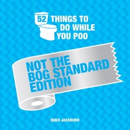 52 Things to Do While You Poo: Not the Bog-Standard Edition, Hugh Jassburn - Ebook - 9781787839373