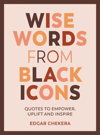 Wise Words from Black Icons, Edgar Chekera - Gebonden - 9781787839724