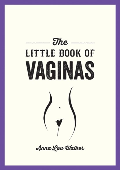 The Little Book of Vaginas, Anna Lou Walker - Paperback - 9781787839977