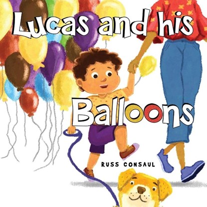 Lucas and his Balloons, Russ Consaul - Paperback - 9781787884601