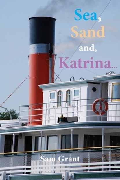Sea, Sand and, Katrina..., Sam Grant - Paperback - 9781787920545