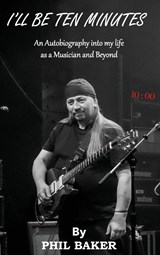 I'll Be 10 Minutes - Phil Baker - 9781787921108
