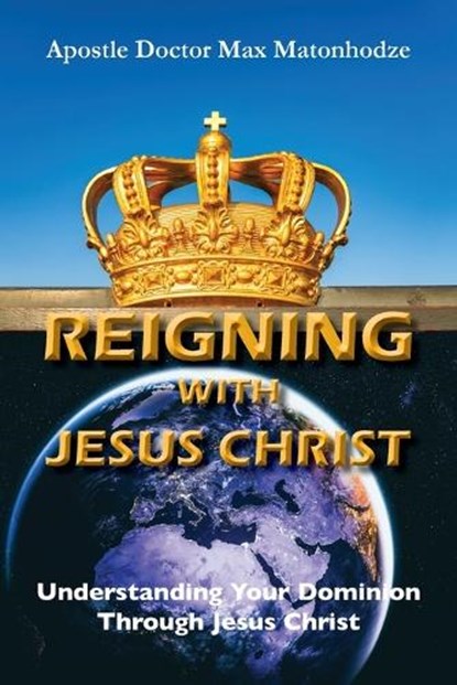 Reigning With Jesus Christ, Max Matonhodze - Paperback - 9781787921146