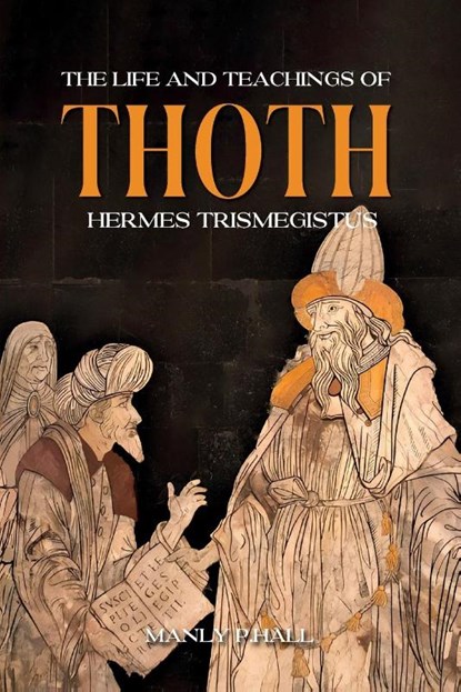 The Life and Teachings of Thoth Hermes Trismegistus, Manly Palmer Hall - Paperback - 9781787935266