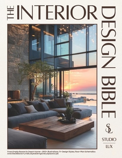 The Interior Design Bible: From Empty Rooms to Dream Home - 900+ Illustrations, 11+ Design Styles, Floor-Plan Schematics and Checklists to Furnish, St, Studio Lux - Paperback - 9781787938724