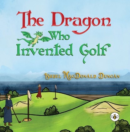 The Dragon Who Invented Golf, Ishbel MacDonald Duncan - Paperback - 9781787960138