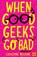 When Good Geeks Go Bad, Catherine Wilkins - Paperback - 9781788000598