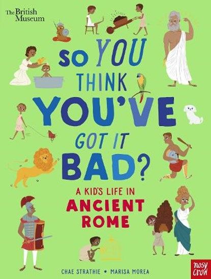 British Museum: So You Think You've Got It Bad? A Kid's Life in Ancient Rome, Chae Strathie - Gebonden - 9781788004756