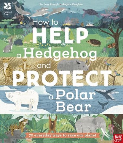 National Trust: How to Help a Hedgehog and Protect a Polar Bear, Dr Jess French - Paperback - 9781788007078