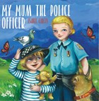 My Mum the Police Officer | Isabel Girgis | 