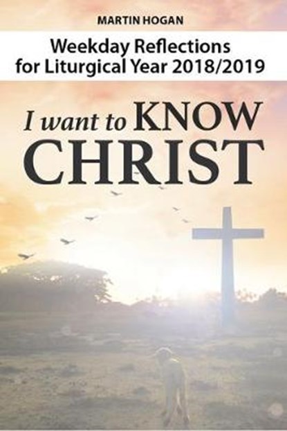 I Want to Know Christ, HOGAN,  Martin - Paperback - 9781788120081