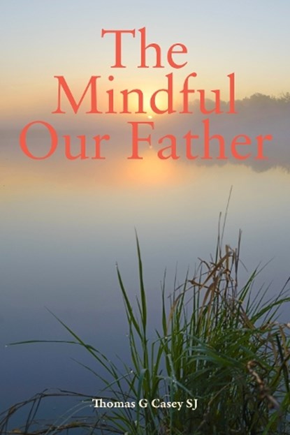 The Mindful Our Father, Thomas G (SJ) Casey - Paperback - 9781788125796