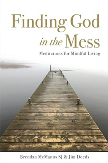 Finding God in the Mess, Jim Deeds ; Brendan (SJ) McManus - Paperback - 9781788126045
