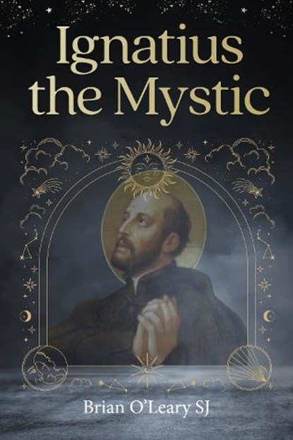 Ignatius Loyola - Christian Mystic, Brian (SJ) O'Leary - Paperback - 9781788126489